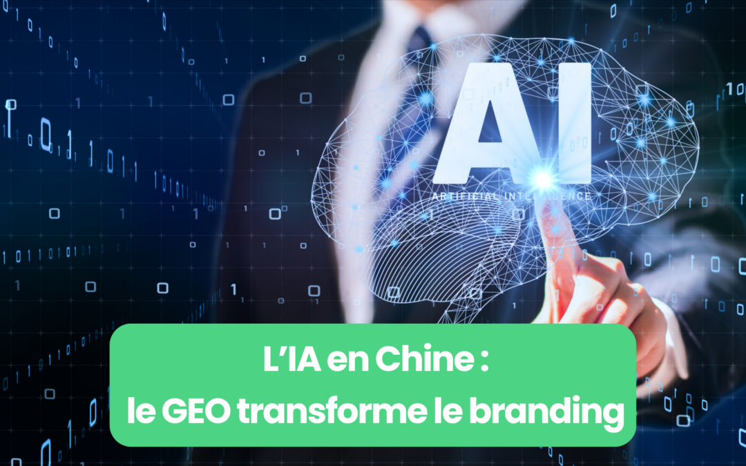 L’IA en Chine : le GEO transforme le branding