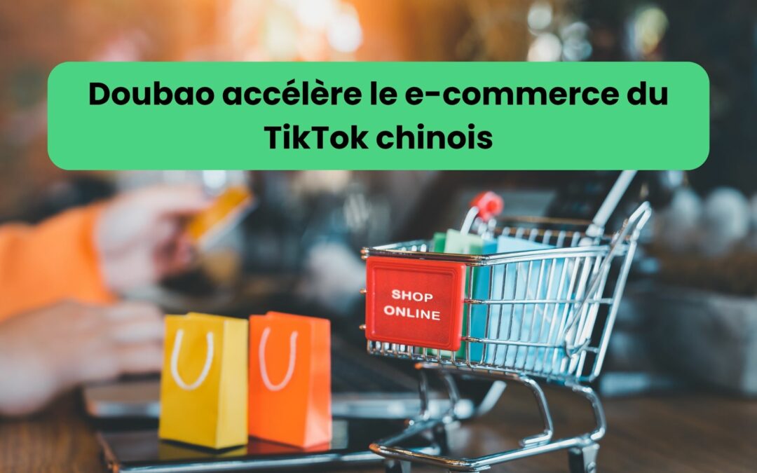TikTok chinois et Doubao accélèrent l’intégration de l’IA dans l'e-commerce chinois