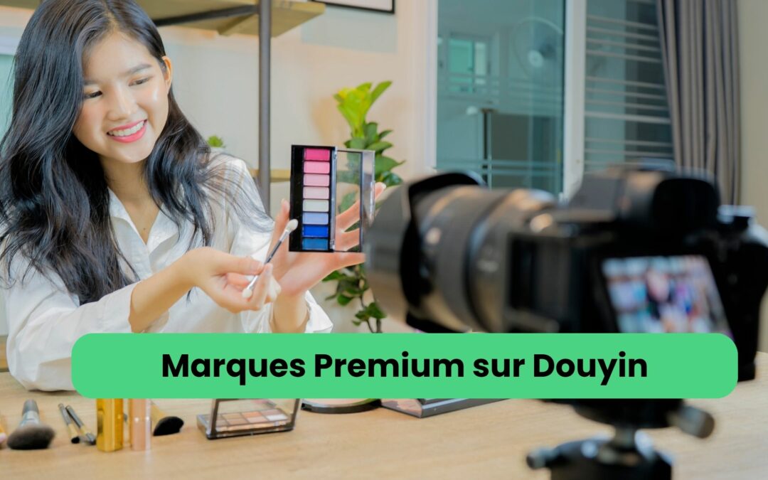 visibilité des marques beauté premium sur Douyin Chine