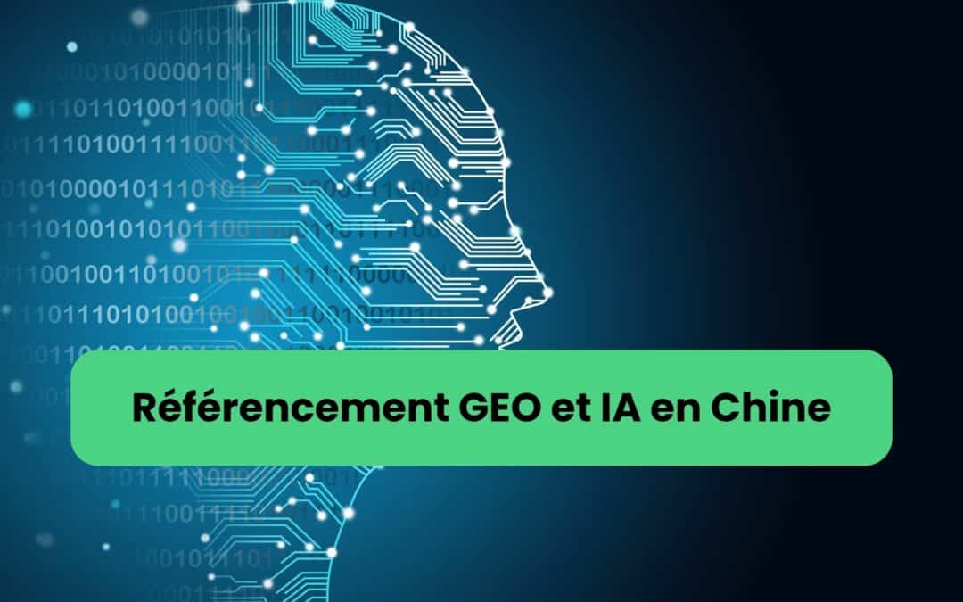 Référencement GEO et visibilité IA des marques en Chine