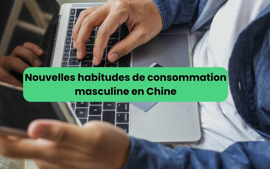 L’évolution des consommateurs masculins en Chine vers de nouveaux usages